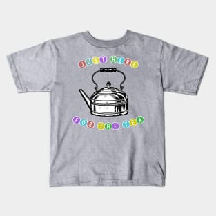 Just Here For The Tea Kids T-Shirt